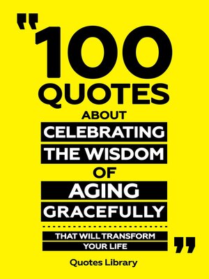 cover image of 100 Quotes About Celebrating the Wisdom of Aging Gracefully--That Will Transform Your Life